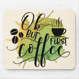 Ok, aber der erste Kaffee auf grünem Wasser Hinter Mousepad