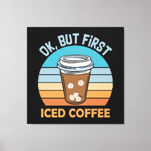 ok aber erst Eiskaffee Leinwanddruck