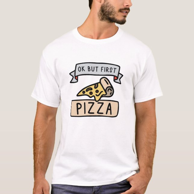 Ok, aber erste Pizza T-Shirt (Vorderseite)