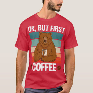 Ok, aber erster Kaffee1 T-Shirt