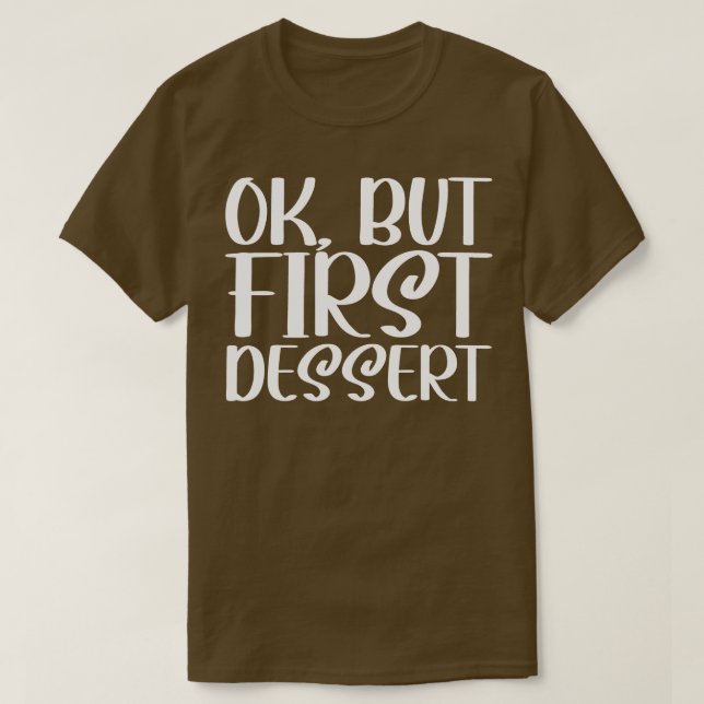 OK, aber erstes Dessert T-Shirt (Design vorne)