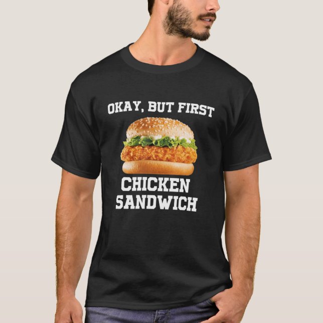 OK, aber erstes Hühnchen Sandwich Funny Fast Food  T-Shirt (Vorderseite)