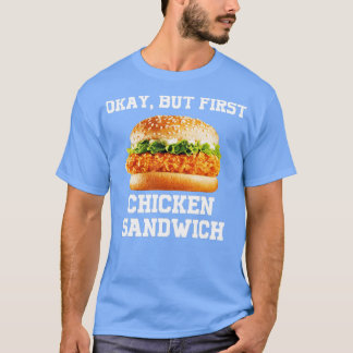 OK, aber erstes Hühnchen Sandwich Funny Fast Food  T-Shirt