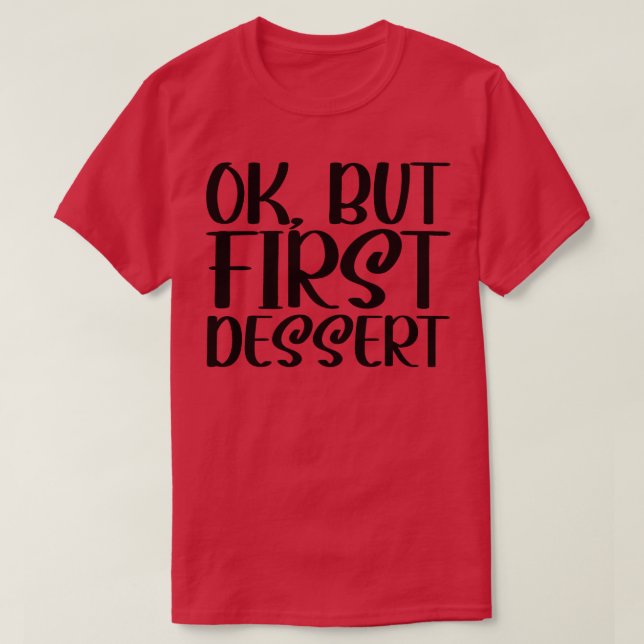 OK, aber Erstes Nachtisch 1 T-Shirt (Design vorne)