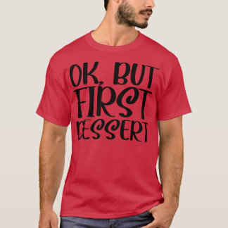 OK, aber Erstes Nachtisch 1 T-Shirt