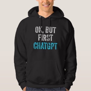 Ok Aber First Chatgpt - Funny Chatgpt Hoodie