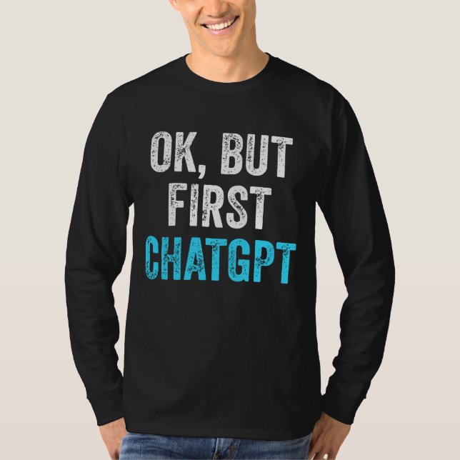 Ok Aber First Chatgpt - Funny Chatgpt T-Shirt (Vorderseite)