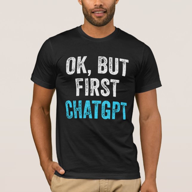 Ok Aber First Chatgpt - Funny Chatgpt T-Shirt (Vorderseite)