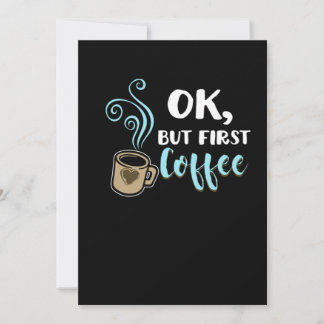 Ok, aber First Coffee Funny Coffein Getränke Coffe Einladung