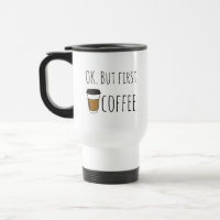 Ok, aber First Coffee, Travel Mug Illustration lus