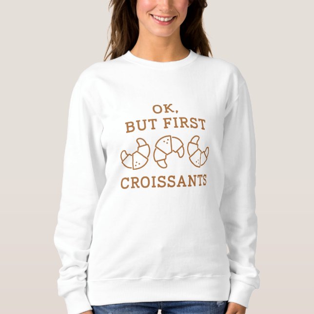 Ok, aber First Croissants Sweatshirt (Vorderseite)