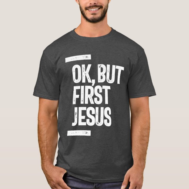 Ok, aber First Jesus T-Shirt | CHRISTLICH (Vorderseite)