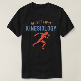 Ok, aber First Kinesiology, Kinesiology Major T-Shirt