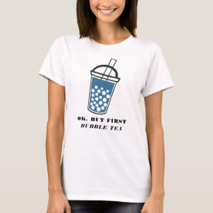 Ok, aber zuerst Boba Tea Novelty T-Shirt