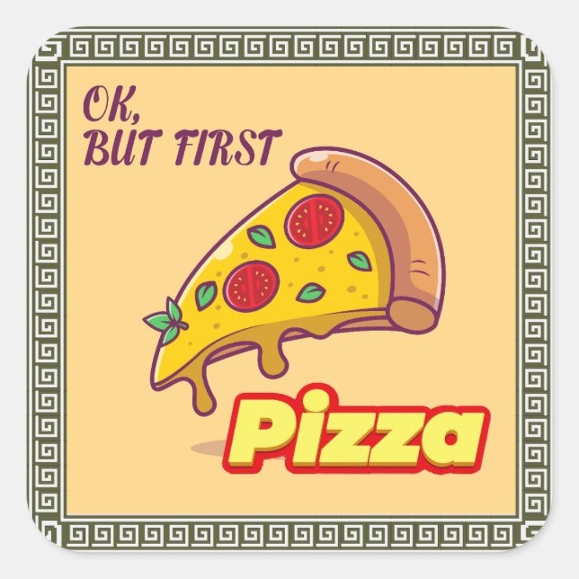 Ok, aber zuerst PIZZA - Fun Feinschmecker Quadratischer Aufkleber (Vorderseite)