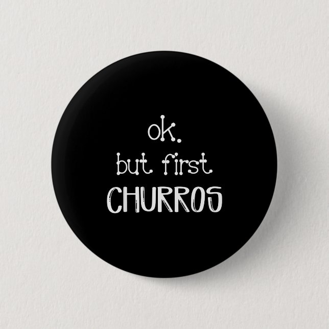Ok But First Churros Sarcastic Quote Funny Churro  Button (Vorderseite)