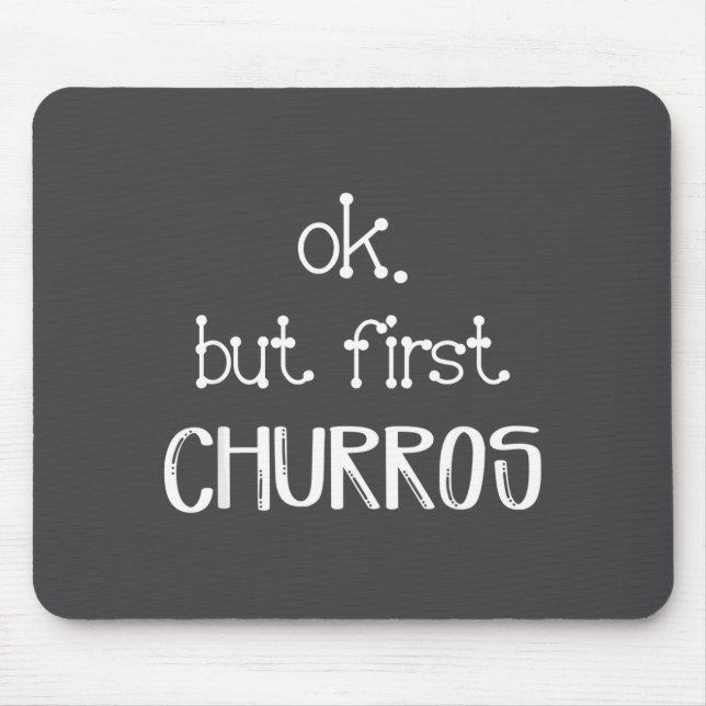 Ok But First Churros Sarcastic Quote Funny Churro  Mousepad (Vorne)