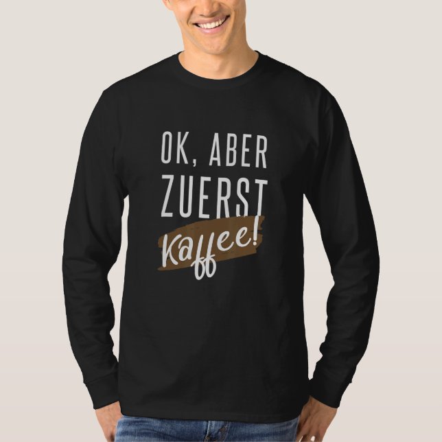 OK but first coffee and coffee drinker T-Shirt (Vorderseite)