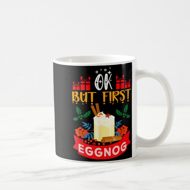 Ok But First Eggnog Funny Christmas Eggnog Lover  Kaffeetasse (Rechts)