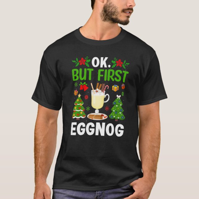 Ok But First Eggnog T-Shirt (Vorderseite)