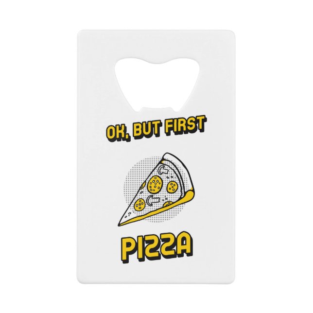 Ok But First Pizza Geldbeutel Flaschenöffner (Vorderseite)