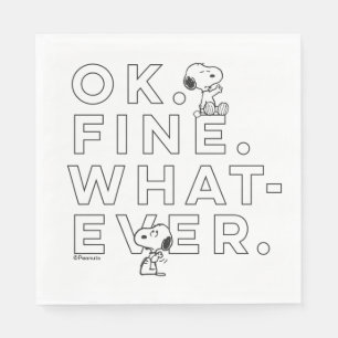 "Ok. Fine. Whatever." - Snoopy Serviette