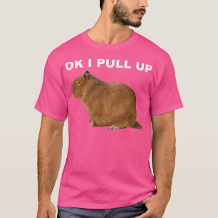 Ok I Pull Up Capybara Funny Meme Cute Animal  T-Shirt