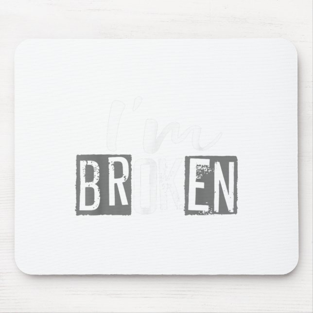 Ok, ich bin gebrochen Unsichtbare Krankheit, ich b Mousepad (Vorne)