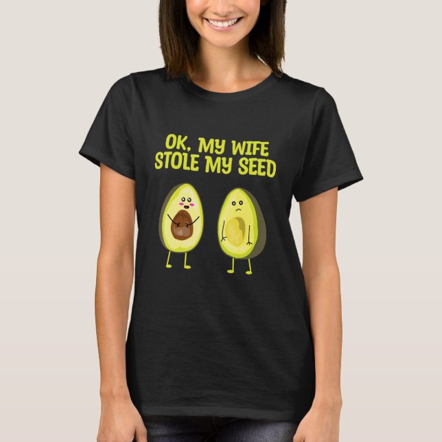 OK My Wife Stole My Seed Avocado Pregnancy Announc T-Shirt (Vorderseite)