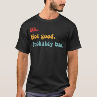 Ok Nicht Gut Wahrscheinlich Schlecht Lustiger Film T-Shirt