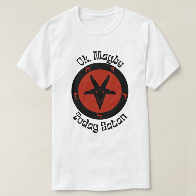Ok, vielleicht heute Satan, sarkastischer Spaß T-Shirt (Design vorne)