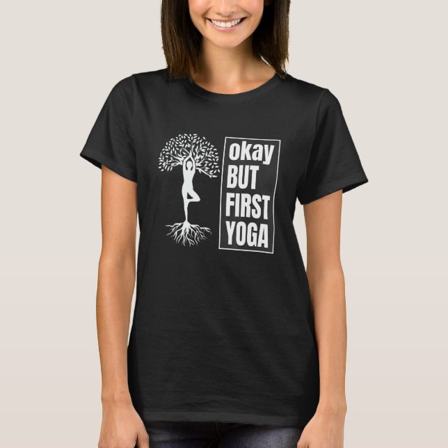 okay but first yoga  Quotes T-Shirt (Vorderseite)