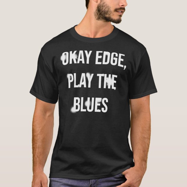 Okay Edge, play the blues  Premium T-Shirt (Vorderseite)
