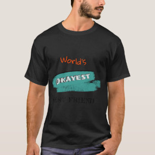 Okay est Best Friend (3) T-Shirt