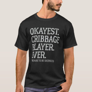 Okay est Cribbage Player je - Bereiten Sie sich vo T-Shirt