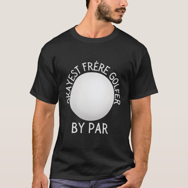 Okay est Frã Re Golfer by Par Golfer T-Shirt (Vorderseite)