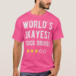 Okay est Truck Driver Funny Costume Best Hauling T T-Shirt