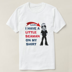 Okay! I HAVE A LITTLE SEAMAN ON MY SHIRT CUTE