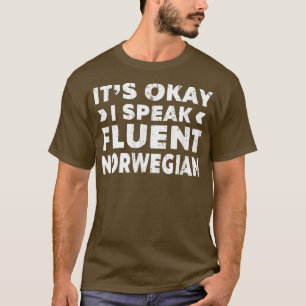 Okay, ich spreche fließende norwegische Fremdsprac T-Shirt
