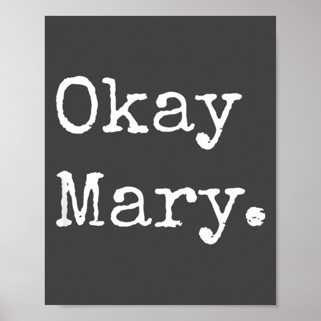 Okay Mary Funny Sarcastic Meme Quote  Poster (Vorne)