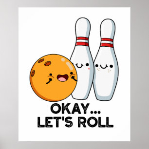 Okay, Roll Funny Bowling Pun Poster