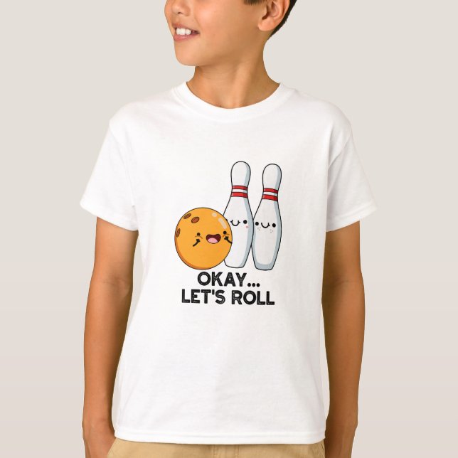 Okay, Roll Funny Bowling Pun T-Shirt (Vorderseite)