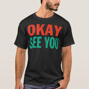 Okay, sehen Sie Kim Convenience Store Sprichwort F T-Shirt