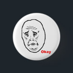 Okay Typ Rage Face Meme Button<br><div class="desc">Über dieses Memo: "Rage Comic" sind eine ständig wachsende Sammlung von Comicen, die Nutzerinhalte generierte Websites wie Reddit, 4chan und 9gag unter anderem vermehren, die aus einem Set alberner und lustiger fundamentaler Charaktere bestehen, oder "Wutgesichtern", die auf unterschiedliche Umstände angewendet werden können und reales Leben oder imaginäre Geschichten erzählen können,...</div>