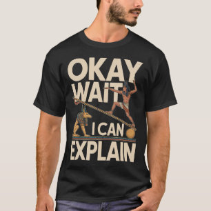 Okay Warte Ich Kann Alten Ägypten Humor Erklären T-Shirt