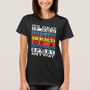 Okay, wenn du Bogenschütze nicht magst T-Shirt
