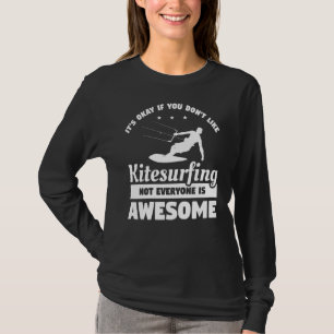Okay, wenn Sie Kitesurfen nicht mögen T-Shirt