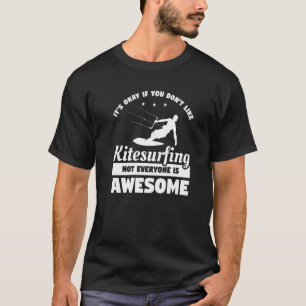 Okay, wenn Sie Kitesurfen nicht mögen T-Shirt