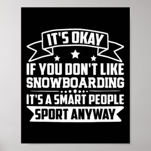 Okay, wenn Sie nicht gerne Snowboarden Smart Peo Poster