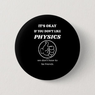 Okay, wenn Sie Physik nicht mögen, haben wir keine Button